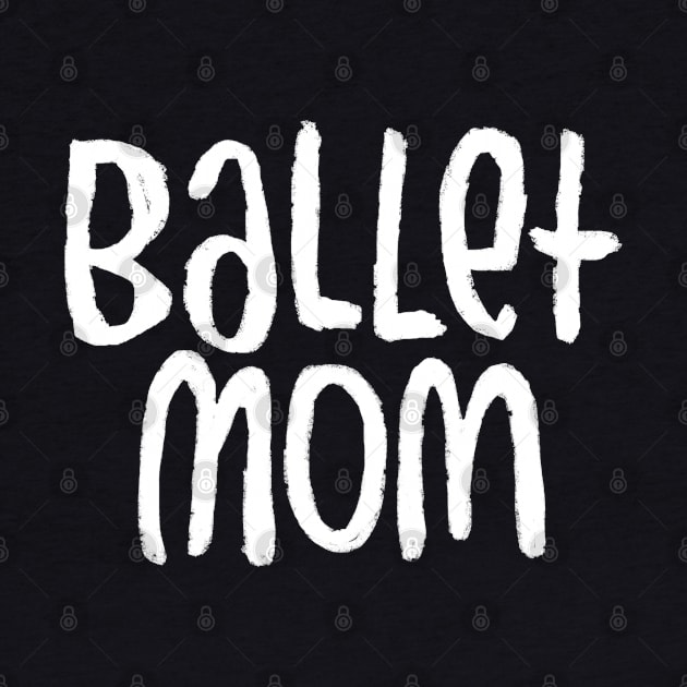 Ballet Dance Mom, Typography Ballet Mom by badlydrawnbabe